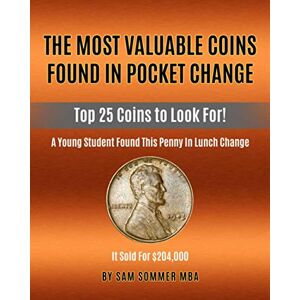 Sommer MBA, Sam The Most Valuable Coins Found In Pocket Change: Top 25 Coins To Look For! Sommer MBA, Sam The Most Valuable Coins Found In Pocket Change: Top 25 Coins To Look For!