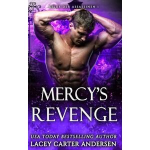 Andersen, Lacey Carter Mercy’s Revenge: Eine paranormale Reverse-Harem-Romanze (Gilde der Assassinen) Andersen, Lacey Carter Mercy’s Revenge: Eine paranormale Reverse-Harem-Romanze (Gilde der Assassinen)