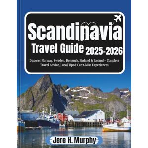Murphy, Jere H. Scandinavia Travel Guide 2025–2026: Discover Norway, Sweden, Denmark, Finland & Iceland – Complete Travel Advice, Local Tips & Can’t-Miss Experiences Murphy, Jere H. Scandinavia Travel Guide 2025–2026: Discover Norway, Sweden, Denmark, Finland & Iceland – Complete Travel Advice, Local Tips & Can’t-Miss Experiences