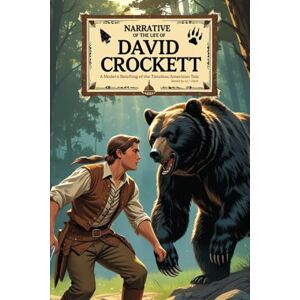 Clark, A.C. Narrative of the Life of David Crockett: (A Modern Retelling of the Timeless Tale) Clark, A.C. Narrative of the Life of David Crockett: (A Modern Retelling of the Timeless Tale)
