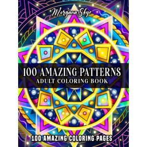 Skye, Morgana 100 Amazing Patterns: An Adult Coloring Book Featuring 100 Fun and Relaxing Patterns with Flowers, Animals, Mandalas and Much More! Skye, Morgana 100 Amazing Patterns: An Adult Coloring Book Featuring 100 Fun and Relaxing Patterns with Flowers, Animals, Mandalas and Much More!