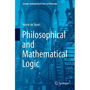 de Swart, Harrie Philosophical and Mathematical Logic (Springer Undergraduate Texts in Philosophy) de Swart, Harrie Philosophical and Mathematical Logic (Springer Undergraduate Texts in Philosophy)