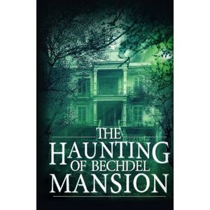 Hayden, Roger The Haunting of Bechdel Mansion (A Riveting Haunted House Mystery Series) Hayden, Roger The Haunting of Bechdel Mansion (A Riveting Haunted House Mystery Series)