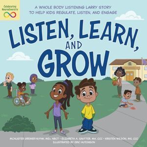 Greiner Huynh, McAlister Listen, Learn, and Grow: A Whole Body Listening Larry Story to Help Kids Regulate, Listen, and Engage Greiner Huynh, McAlister Listen, Learn, and Grow: A Whole Body Listening Larry Story to Help Kids Regulate, Listen, and Engage