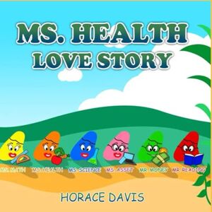 Davis, Horace MS. HEALTH LOVE STORY (Mr. Money and friends love stories.) Davis, Horace MS. HEALTH LOVE STORY (Mr. Money and friends love stories.)