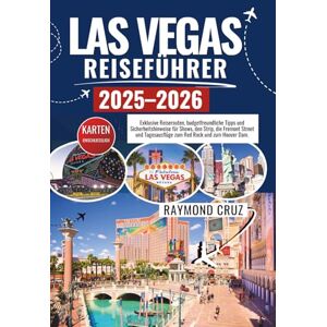 Cruz, Raymond LAS VEGAS Reiseführer 2025–2026: Exklusive Reiserouten, budgetfreundliche Tipps und Sicherheitshinweise für Shows, den Strip, die Fremont Street und Tagesausflüge zum Red Rock und zum Hoover Dam. Cruz, Raymond LAS VEGAS Reiseführer 2025–2026: Exklusive Reiserouten, budgetfreundliche Tipps und Sicherheitshinweise für Shows, den Strip, die Fremont Street und Tagesausflüge zum Red Rock und zum Hoover Dam.