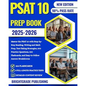 PUBLISHING, BRIGHTGRADE PSAT 10 PREP BOOK 2025-2026: Master the PSAT 10 with Step-by-Step Reading, Writing and Math Prep, Test-Taking Strategies, 500 Practice Questions, 300 Flashcards, and Easy-to-Follow Answer Breakdowns PUBLISHING, BRIGHTGRADE PSAT 10 PREP BOOK 2025-2026: Master the PSAT 10 with Step-by-Step Reading, Writing and Math Prep, Test-Taking Strategies, 500 Practice Questions, 300 Flashcards, and Easy-to-Follow Answer Breakdowns