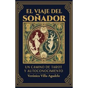 Villa-Agudelo, Verónica El viaje del soñador: Un camino de tarot y autoconocimiento Villa-Agudelo, Verónica El viaje del soñador: Un camino de tarot y autoconocimiento