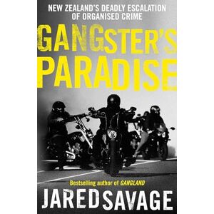 Savage, Jared Gangster's Paradise: The thrilling sequel to New Zealand's best-selling book about organised crime from an award-winning investigative journalist Savage, Jared Gangster's Paradise: The thrilling sequel to New Zealand's best-selling book about organised crime from an award-winning investigative journalist