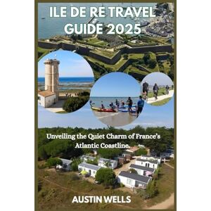 WELLS, AUSTIN Ile de Re travel guide 2025: Unveiling the Quiet Charm of France’s Atlantic Coastline. WELLS, AUSTIN Ile de Re travel guide 2025: Unveiling the Quiet Charm of France’s Atlantic Coastline.