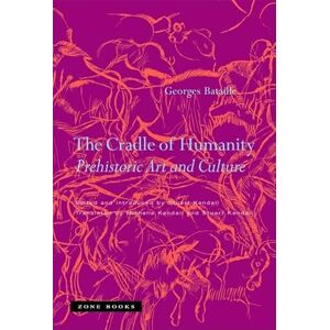 Bataille, Georges The Cradle of Humanity – Prehistoric Art and Culture Bataille, Georges The Cradle of Humanity – Prehistoric Art and Culture