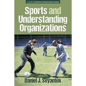 Information Age Publishing Sports and Understanding Organizations (Research in Organizational Science) Information Age Publishing Sports and Understanding Organizations (Research in Organizational Science)