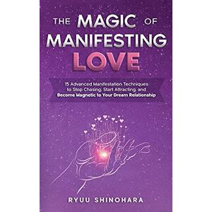 Shinohara, Ryuu The Magic of Manifesting Love: 15 Advanced Manifestation Techniques to Stop Chasing, Start Attracting, and Become Magnetic to Your Dream Relationship: 3 (Law of Attraction) Shinohara, Ryuu The Magic of Manifesting Love: 15 Advanced Manifestation Techniques to Stop Chasing, Start Attracting, and Become Magnetic to Your Dream Relationship: 3 (Law of Attraction)