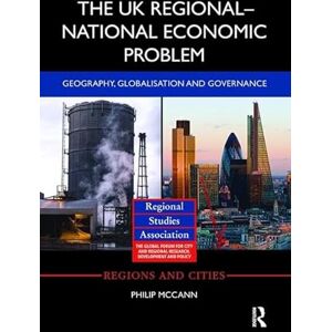 McCann, Philip The UK Regional–National Economic Problem: Geography, globalisation and governance (Regions and Cities) McCann, Philip The UK Regional–National Economic Problem: Geography, globalisation and governance (Regions and Cities)