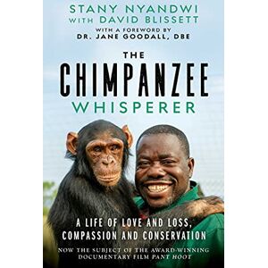 Nyandwi, Stany The Chimpanzee Whisperer: A Life of Love and Loss, Compassion and Conservation Nyandwi, Stany The Chimpanzee Whisperer: A Life of Love and Loss, Compassion and Conservation