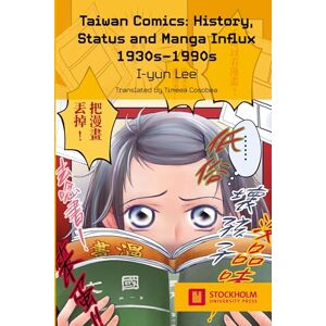 Lee Taiwan Comics: History, Status, and Manga Influx 1930s-1990s (Stockholm Studies in Media Arts Japan) Lee Taiwan Comics: History, Status, and Manga Influx 1930s-1990s (Stockholm Studies in Media Arts Japan)