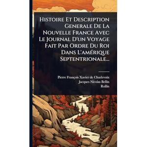 Charlevoix, Pierre-François-Xavier de Histoire Et Description Generale De La Nouvelle France Avec Le Journal D'un Voyage Fait Par Ordre Du Roi Dans L'amÃ(c)rique Septentrionale... Charlevoix, Pierre-François-Xavier de Histoire Et Description Generale De La Nouvelle France Avec Le Journal D'un Voyage Fait Par Ordre Du Roi Dans L'amÃ(c)rique Septentrionale...