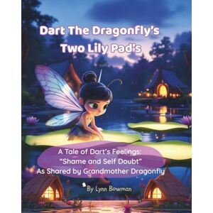Bowman, Lynn Dart The Dragonfly’s Two Lily Pads: A Tale of Dart’s Feelings “Shame and Self Doubt” Helping kids aged 4–7 understand and cope with the big ... with family separation, change and divorce. Bowman, Lynn Dart The Dragonfly’s Two Lily Pads: A Tale of Dart’s Feelings “Shame and Self Doubt” Helping kids aged 4–7 understand and cope with the big ... with family separation, change and divorce.