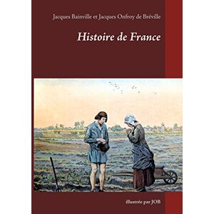 Bainville, Jacques Histoire de France: illustrée par JOB Bainville, Jacques Histoire de France: illustrée par JOB