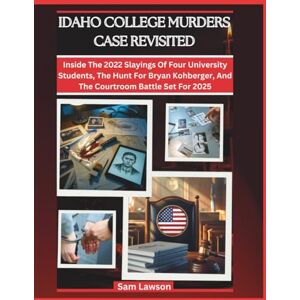 Lawson, Sam IDAHO COLLEGE MURDERS CASE REVISITED: INSIDE THE 2022 SLAYINGS OF FOUR UNIVERSITY STUDENTS, THE HUNT FOR BRYAN KOHBERGER, AND THE COURTROOM BATTLE SET FOR 2025 (True Crime Files) Lawson, Sam IDAHO COLLEGE MURDERS CASE REVISITED: INSIDE THE 2022 SLAYINGS OF FOUR UNIVERSITY STUDENTS, THE HUNT FOR BRYAN KOHBERGER, AND THE COURTROOM BATTLE SET FOR 2025 (True Crime Files)