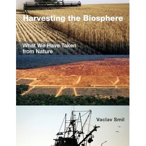 Smil, Vaclav Harvesting the Biosphere: What We Have Taken from Nature (The MIT Press) Smil, Vaclav Harvesting the Biosphere: What We Have Taken from Nature (The MIT Press)