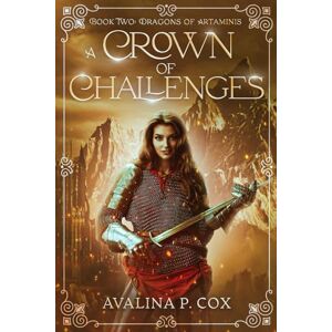 Cox, Avalina P A Crown of Challenges: Book 2 ~ Dragons of Artaminis colour edition Cox, Avalina P A Crown of Challenges: Book 2 ~ Dragons of Artaminis colour edition