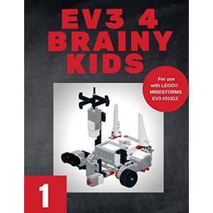 Spracklin, Leanne M. EV3 4 Brainy Kids 1: LEGO® MINDSTORMS EV3 Robotics for ages 7 to 70: Volume 1 Spracklin, Leanne M. EV3 4 Brainy Kids 1: LEGO® MINDSTORMS EV3 Robotics for ages 7 to 70: Volume 1