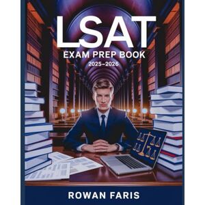 Faris, Rowan LSAT Exam Prep Book 2025– 2026: Logical Reasoning, Reading Comprehension & Analytical Games Practice for Law School Admissions Faris, Rowan LSAT Exam Prep Book 2025– 2026: Logical Reasoning, Reading Comprehension & Analytical Games Practice for Law School Admissions