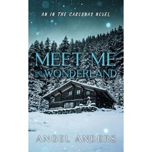 Anders, Angel Meet Me In Wonderland: An Ex-Boyfriend's Dad Workplace Romance (In the Carolinas) Anders, Angel Meet Me In Wonderland: An Ex-Boyfriend's Dad Workplace Romance (In the Carolinas)