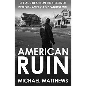 Matthews, Michael American Ruin: Life and Death on the Streets of Detroit America's Deadliest City Matthews, Michael American Ruin: Life and Death on the Streets of Detroit America's Deadliest City