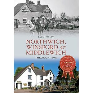 Hurley, Paul Northwich, Winsford & Middlewich Through Time Hurley, Paul Northwich, Winsford & Middlewich Through Time