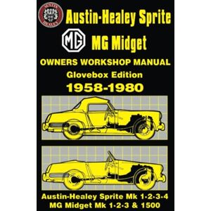 Autobooks Ltd. Austin-Healey Sprite MG Midget Owners Workshop Manual 1958-1980: Glovebox Edition: This Do-it-yourself Manual Was Written for the Owner Who Wishes to ... of the Servicing and Repairs to His Vehicle Autobooks Ltd. Austin-Healey Sprite MG Midget Owners Workshop Manual 1958-1980: Glovebox Edition: This Do-it-yourself Manual Was Written for the Owner Who Wishes to ... of the Servicing and Repairs to His Vehicle