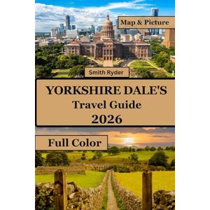 RYDER, SMITH YORKSHIRE DALE'S TRAVEL GUIDE (FULL COLOR): Uncover Breathtaking Landscapes, Timeless Villages, Walking Trails & Local Secrets Across England’s Green Heart RYDER, SMITH YORKSHIRE DALE'S TRAVEL GUIDE (FULL COLOR): Uncover Breathtaking Landscapes, Timeless Villages, Walking Trails & Local Secrets Across England’s Green Heart