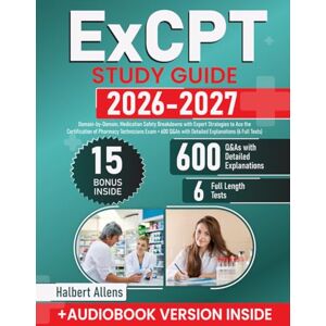 Allens, Halbert ExCPT Study Guide: Domain-by-Domain, Medication Safety Breakdowns with Expert Strategies to Ace the Certification of Pharmacy Technicians Exam + 600 Q&As with Detailed Explanations (6 Full Tests) Allens, Halbert ExCPT Study Guide: Domain-by-Domain, Medication Safety Breakdowns with Expert Strategies to Ace the Certification of Pharmacy Technicians Exam + 600 Q&As with Detailed Explanations (6 Full Tests)