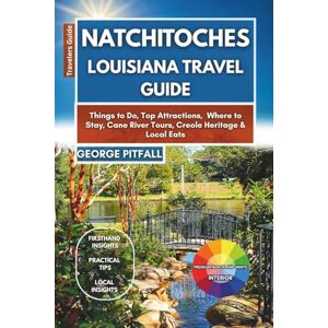 Pitfall, George Natchitoches Louisiana Travel Guide: Things to Do, Top Attractions, Where to Stay, Cane River Tours, Creole Heritage & Local Eats (Local Voyager X-p) Pitfall, George Natchitoches Louisiana Travel Guide: Things to Do, Top Attractions, Where to Stay, Cane River Tours, Creole Heritage & Local Eats (Local Voyager X-p)