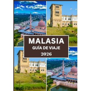 Dray, Rufus R. MALASIA GUÍA DE VIAJE 2026: Todo lo que necesitas saber para explorar la cultura, la gastronomía y los paisajes Dray, Rufus R. MALASIA GUÍA DE VIAJE 2026: Todo lo que necesitas saber para explorar la cultura, la gastronomía y los paisajes