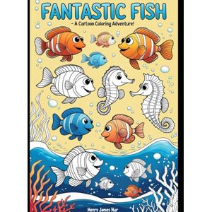 Nur, Mr Henry James Fantastic Fish – A Coloring Adventure With Beautiful Background: A Fun and Easy Fish Coloring Book for Kids Ages 3–8 Nur, Mr Henry James Fantastic Fish – A Coloring Adventure With Beautiful Background: A Fun and Easy Fish Coloring Book for Kids Ages 3–8