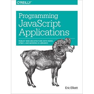 O'Reilly Media Programming JavaScript Applications: Robust Web Architecture with Node, HTML5, and Modern JS Libraries O'Reilly Media Programming JavaScript Applications: Robust Web Architecture with Node, HTML5, and Modern JS Libraries