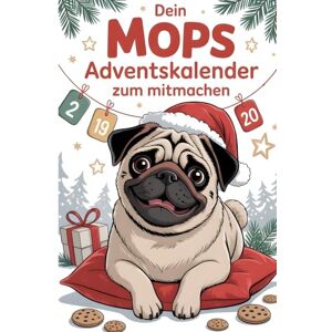Fellfreund, Anna Dein Mops Adventskalender zum Mitmachen: 24 zauberhafte Überraschungen für Mopsfans – Die perfekte Geschenkidee mit Geschichten, Trainingstipps und Mops-Zitaten für die Weihnachtszeit Fellfreund, Anna Dein Mops Adventskalender zum Mitmachen: 24 zauberhafte Überraschungen für Mopsfans – Die perfekte Geschenkidee mit Geschichten, Trainingstipps und Mops-Zitaten für die Weihnachtszeit