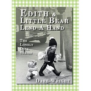 Wright, Dare Edith And Little Bear Lend A Hand: The Lonely Doll Series Wright, Dare Edith And Little Bear Lend A Hand: The Lonely Doll Series
