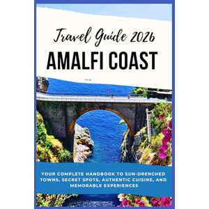 Publishing, Karet Amalfi Coast Travel Guide 2026: Your Complete Handbook to Sun-Drenched Towns, Secret Spots, Authentic Cuisine, and Memorable Experiences Publishing, Karet Amalfi Coast Travel Guide 2026: Your Complete Handbook to Sun-Drenched Towns, Secret Spots, Authentic Cuisine, and Memorable Experiences