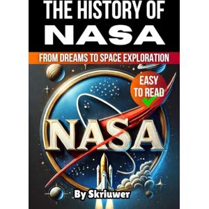 Skriuwer.com The History of NASA: From Dreams to Space Exploration (Books About Companies) Skriuwer.com The History of NASA: From Dreams to Space Exploration (Books About Companies)