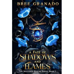 Granado, Bree A Fate of Shadows and Flames Granado, Bree A Fate of Shadows and Flames