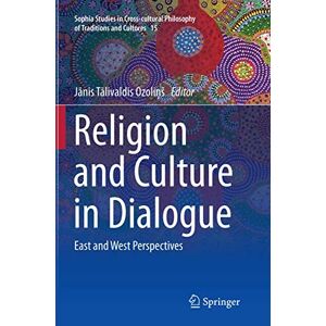 Religion and Culture in Dialogue: East and West Perspectives: 15 (Sophia Studies in Cross-cultural Philosophy of Traditions and Cultures, 15) Religion and Culture in Dialogue: East and West Perspectives: 15 (Sophia Studies in Cross-cultural Philosophy of Traditions and Cultures, 15)