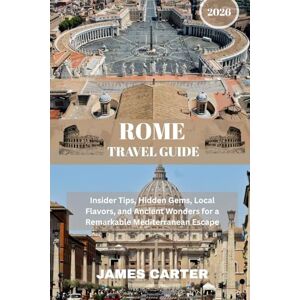 CARTER, JAMES ROME TRAVEL GUIDE 2026: A Complete Companion to Monuments, Culture, Food, and Hidden Gems in the Eternal City CARTER, JAMES ROME TRAVEL GUIDE 2026: A Complete Companion to Monuments, Culture, Food, and Hidden Gems in the Eternal City