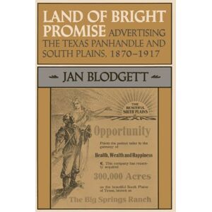 University of Texas Press Land of Bright Promise: Advertising the Texas Panhandle and South Plains, 1870-1917 (M. K. Brown Range Life Book 17) University of Texas Press Land of Bright Promise: Advertising the Texas Panhandle and South Plains, 1870-1917 (M. K. Brown Range Life Book 17)