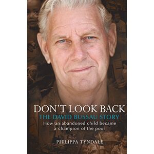 Tyndale, Philippa Don't Look Back: The David Bussau Story: How an abandoned child became a champion of the poor Tyndale, Philippa Don't Look Back: The David Bussau Story: How an abandoned child became a champion of the poor