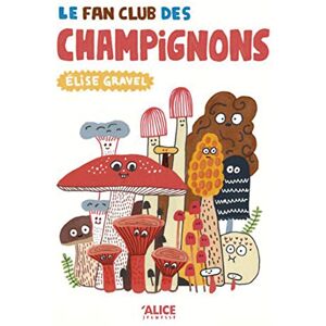 Gravel, Élise Le fan club des champignons Gravel, Élise Le fan club des champignons