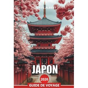 ALBERT, DAVE JAPON Guide de voyage 2026: Planificateur de vacances au Japon : les points forts de Tokyo, les sentiers culturels de Kyoto et les escapades sur les îles ALBERT, DAVE JAPON Guide de voyage 2026: Planificateur de vacances au Japon : les points forts de Tokyo, les sentiers culturels de Kyoto et les escapades sur les îles