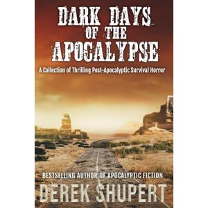 Shupert, Derek Dark Days of the Apocalypse (End of the World Boxsets) Shupert, Derek Dark Days of the Apocalypse (End of the World Boxsets)